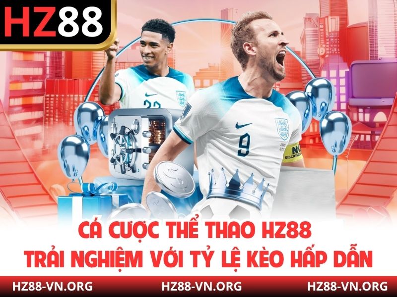 Cá Cược Thể Thao HZ88 Trải Nghiệm Với Tỷ Lệ Kèo Hấp Dẫn