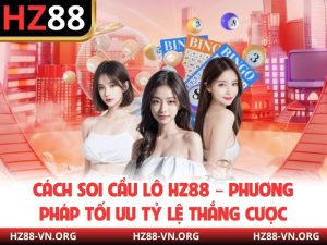 Cách Soi Cầu Lô HZ88 – Phương Pháp Tối Ưu Tỷ Lệ Thắng Cược