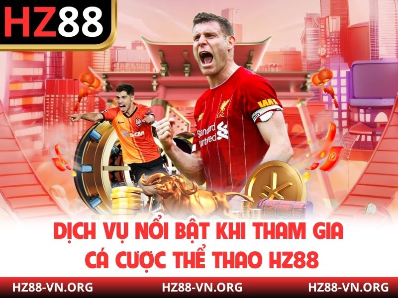 Dịch vụ nổi bật khi tham gia cá cược thể thao HZ88