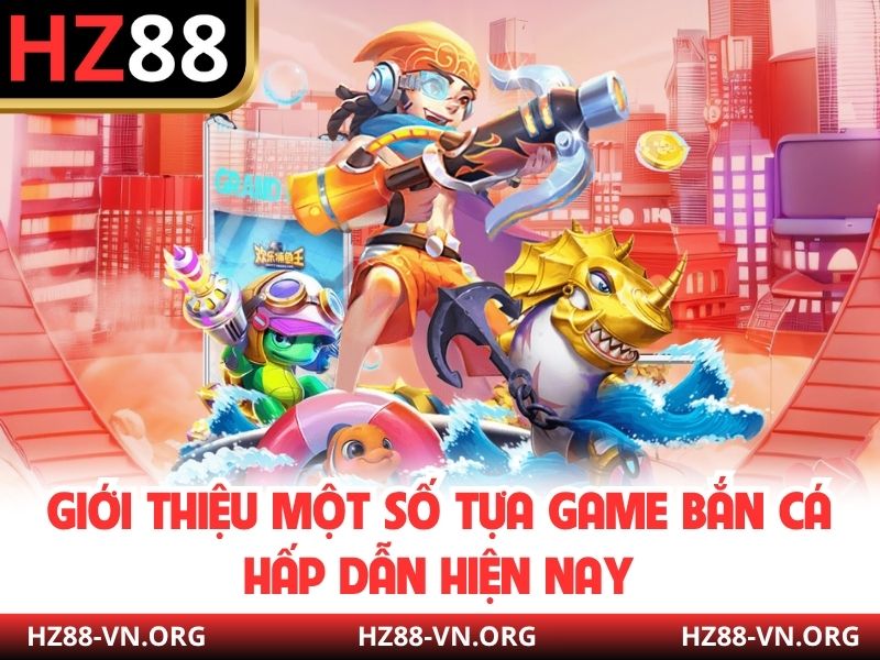 Giới thiệu một số tựa game bắn cá hấp dẫn hiện nay