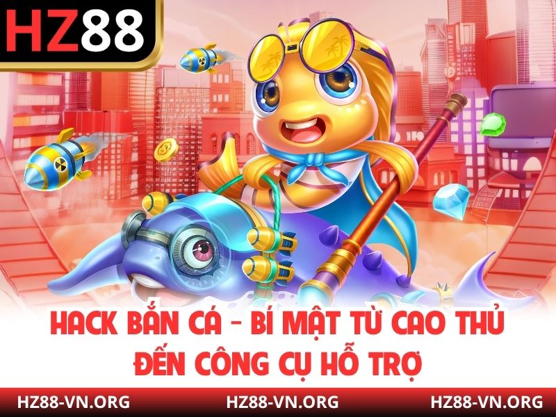 Hack Bắn Cá - Bí Mật Từ Cao Thủ Đến Công Cụ Hỗ Trợ