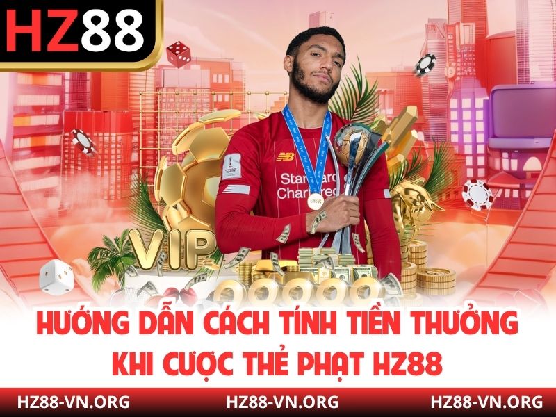 Hướng dẫn cách tính tiền thưởng khi cược thẻ phạt HZ88