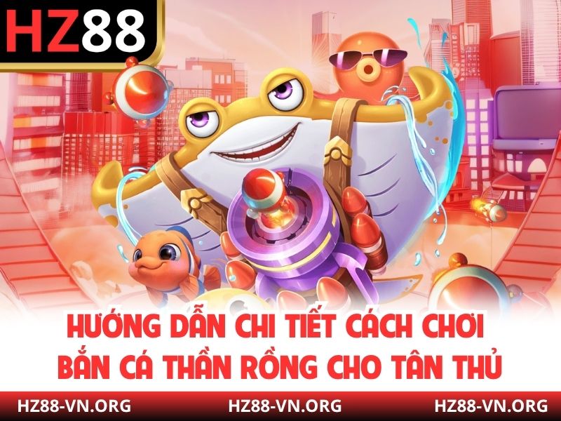 Hướng dẫn chi tiết cách chơi Bắn cá thần rồng cho tân thủ