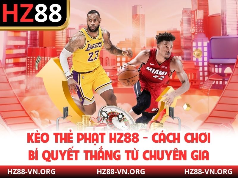Kèo Thẻ Phạt HZ88 - Cách Chơi, Bí Quyết Thắng Từ Chuyên Gia