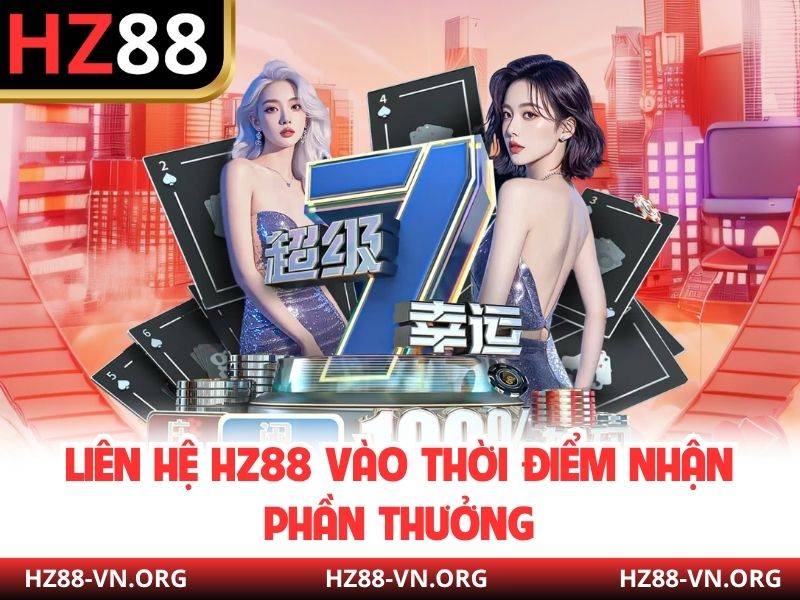 Liên hệ HZ88 vào thời điểm nhận phần thưởng