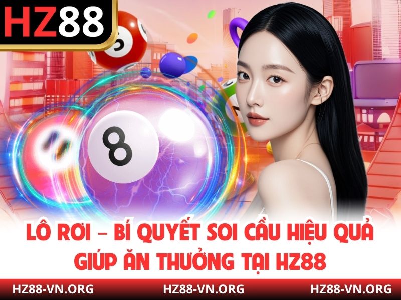 Lô Rơi – Bí Quyết Soi Cầu Hiệu Quả Giúp Ăn Thưởng Tại HZ88