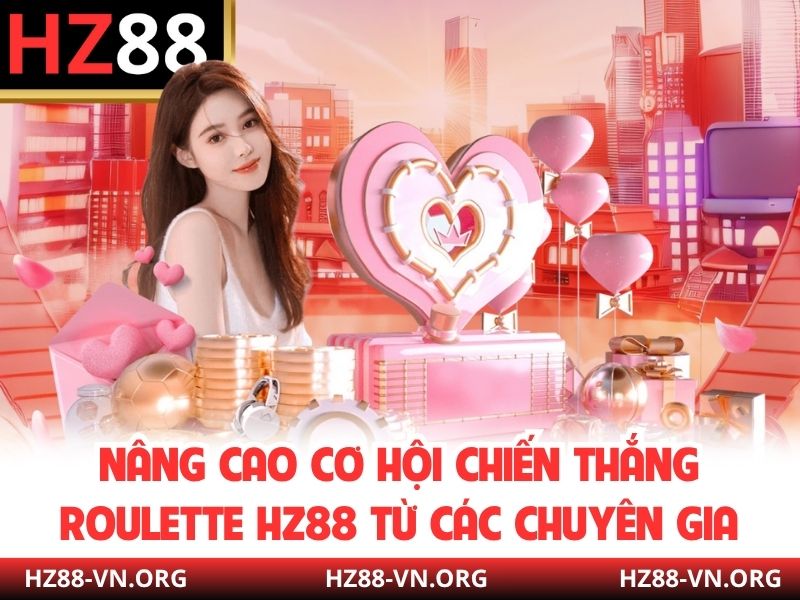 Nâng cao cơ hội chiến thắng Roulette HZ88 từ các chuyên gia