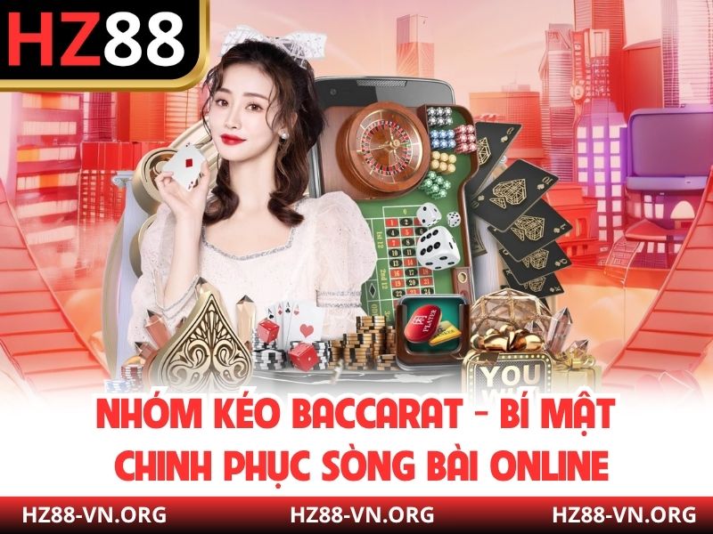 Nhóm Kéo baccarat - Bí Mật Chinh Phục Sòng Bài Online