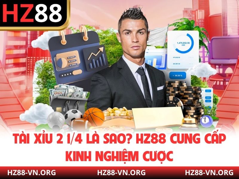 Tài Xỉu 2 1/4 Là Sao? HZ88 Cung Cấp Kinh Nghiệm Cược