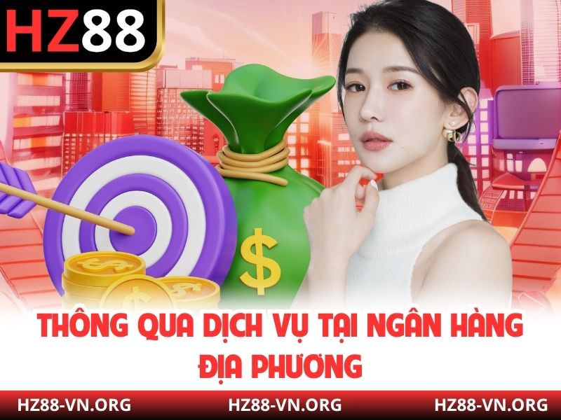 Thông qua dịch vụ tại ngân hàng địa phương