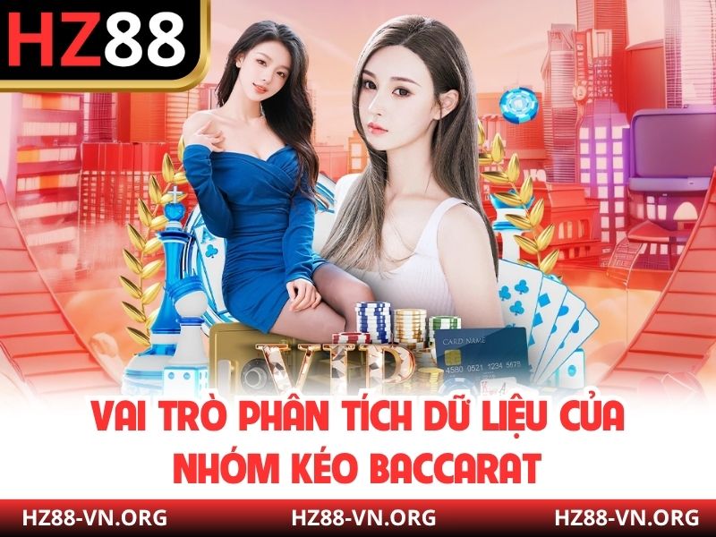 Vai trò phân tích dữ liệu của nhóm kéo baccarat